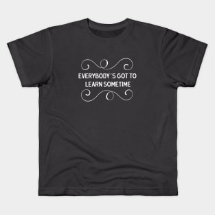 Everybody´s Got To Learn Sometime, white Kids T-Shirt